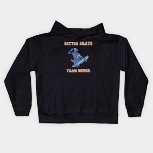 Better Skate Than Never Kids Hoodie